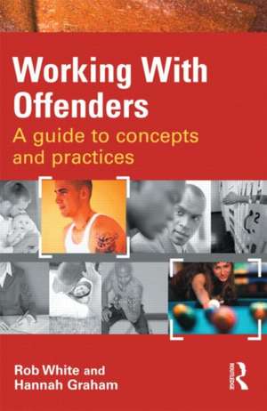 Working With Offenders: A Guide to Concepts and Practices de Rob White