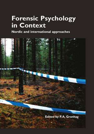 Forensic Psychology in Context: Nordic and International Approaches de P.A. Granhag
