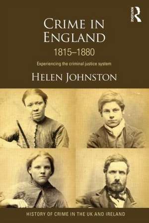 Crime in England 1815-1880: Experiencing the criminal justice system de Helen Johnston