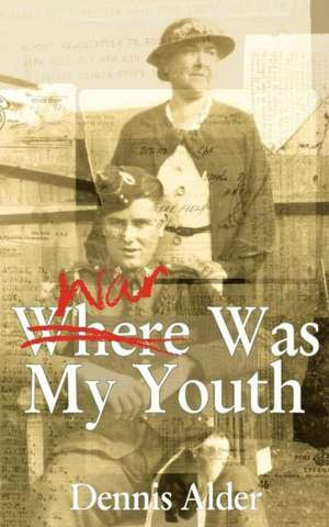 War Was My Youth de Dennis Alder