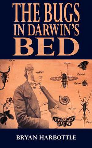 The Bugs in Darwin's Bed de Bryan Harbottle