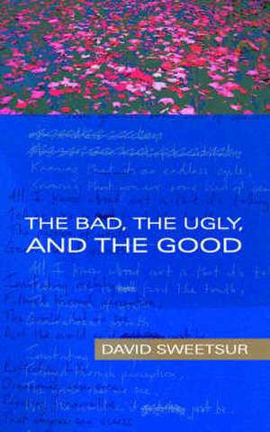 The Bad, the Ugly, and the Good de David Sweetsur