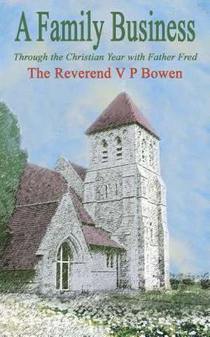 A Family Business, Through the Christian Year with Father Fred de V. P. Bowen