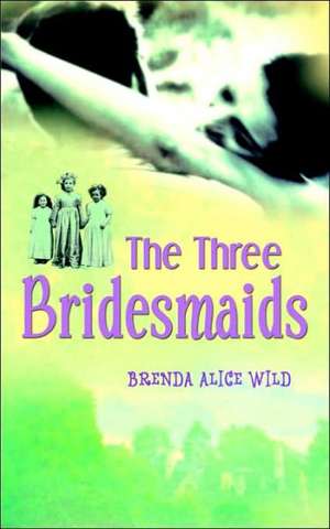 The Three Bridesmaids de Brenda Wild