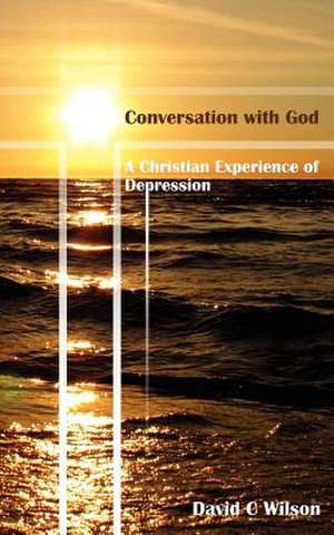 Conversation with God de David C. Wilson