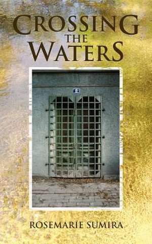 Crossing the Waters de Rosemarie Sumira