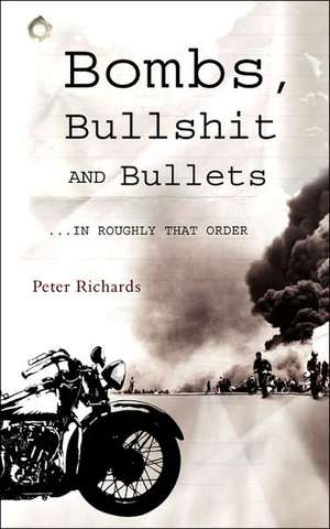 Bombs, Bullshit and Bullets - Roughly in That Order de Peter Richards