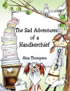 The Sad Adventures of a Handkerchief de Gina Thompson