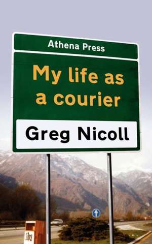 My Life as a Courier de Greg Nicoll