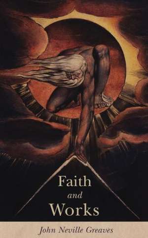 Faith and Works de John Neville Greaves