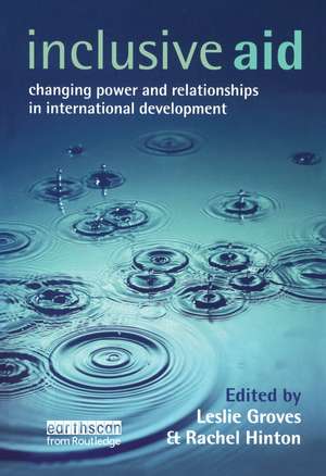 Inclusive Aid: Changing Power and Relationships in International Development de Leslie Groves