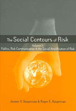 Social Contours of Risk: Volume I: Publics, Risk Communication and the Social de Roger E. Kasperson