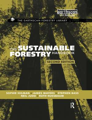 The Sustainable Forestry Handbook: A Practical Guide for Tropical Forest Managers on Implementing New Standards de Sophie Higman