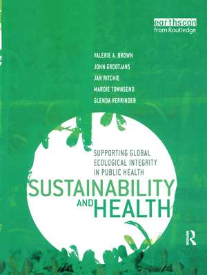 Sustainability and Health: Supporting Global Ecological Integrity in Public Health de Valerie A. Brown