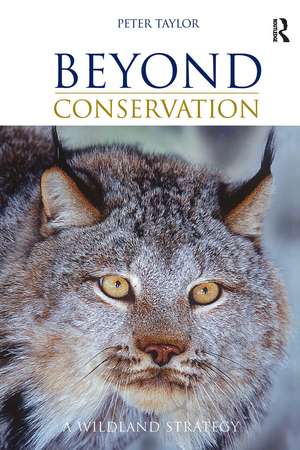 Beyond Conservation: A Wildland Strategy de Peter Taylor