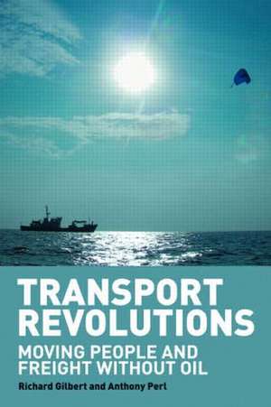 Transport Revolutions: Moving People and Freight Without Oil de Richard Gilbert