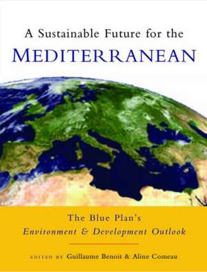 A Sustainable Future for the Mediterranean: The Blue Plan's Environment and Development Outlook de Guillaume Benoit