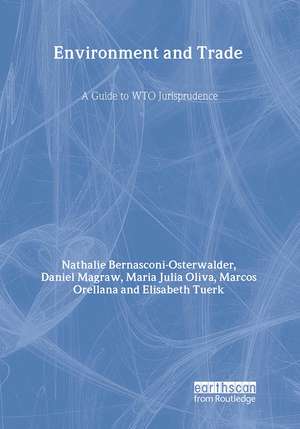 Environment and Trade: A Guide to WTO Jurisprudence de Nathalie Bernasconi-Osterwalder