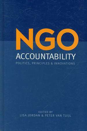 NGO Accountability: Politics, Principles and Innovations de Lisa Jordan