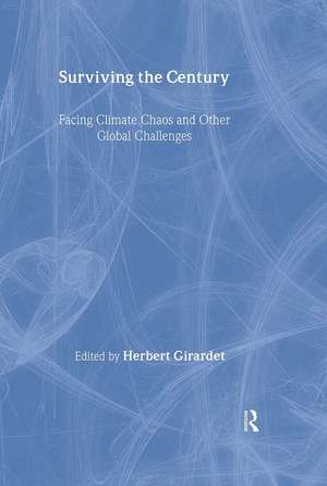 Surviving the Century: Facing Climate Chaos and Other Global Challenges de Herbert Girardet