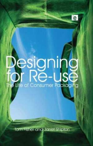 Designing for Re-Use: The Life of Consumer Packaging de Tom Fisher