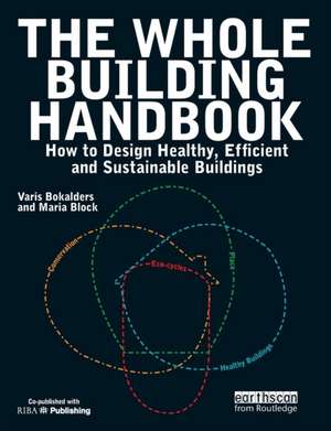 The Whole Building Handbook: How to Design Healthy, Efficient and Sustainable Buildings de Varis Bokalders