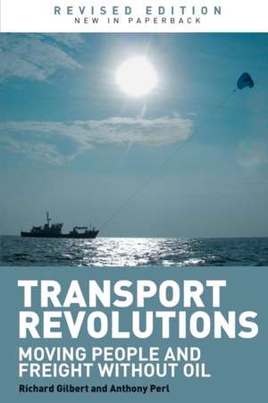 Transport Revolutions: Moving People and Freight Without Oil de Richard Gilbert