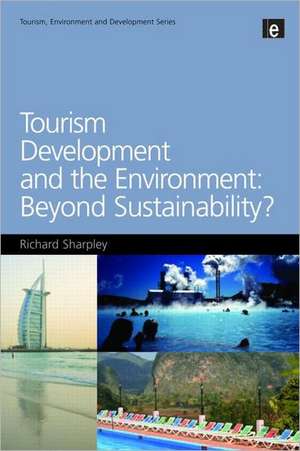 Tourism Development and the Environment: Beyond Sustainability? de Richard Sharpley