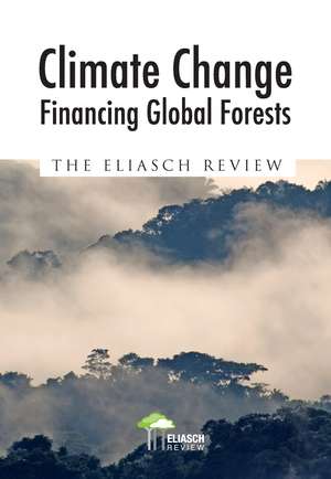 Climate Change: Financing Global Forests: The Eliasch Review de Johan Eliasch