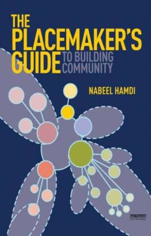 The Placemaker's Guide to Building Community de Nabeel Hamdi