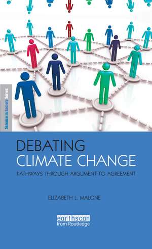 Debating Climate Change: Pathways through Argument to Agreement de Elizabeth L. Malone