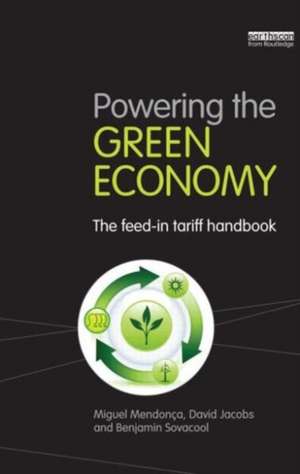 Powering the Green Economy: The Feed-in Tariff Handbook de Miguel Mendonca