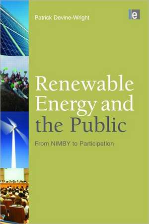 Renewable Energy and the Public: From NIMBY to Participation de Patrick Devine-Wright