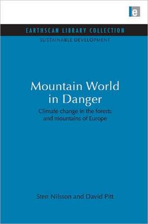 Mountain World in Danger: Climate change in the forests and mountains of Europe de Sten Nilsson