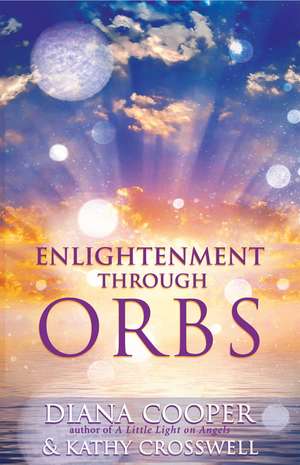 Enlightenment Through Orbs de Diana Cooper