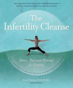 The Infertility Cleanse: Detox, Diet and Dharma for Fertility de Tami Quinn