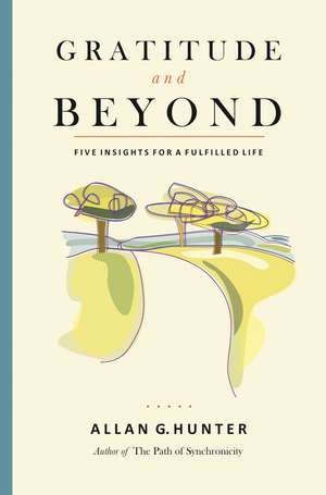 Gratitude and Beyond: Five Insights for a Fulfilled Life de Allan G. Hunter