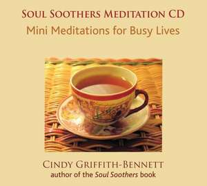 Soul Soothers: Mini Meditations for Busy Lives de Cindy Griffith