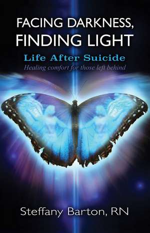 Facing Darkness, Finding Light: Life after Suicide de Steffany Barton