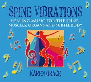 Spine Vibrations: Healing Music for the Spine, Muscles, Organs and Subtle Body de Karen Grace