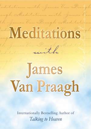 Meditations with James Van Praagh de James Van Praagh