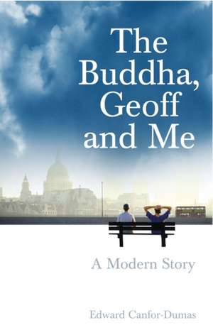 The Buddha, Geoff and Me de Edward Canfor-Dumas