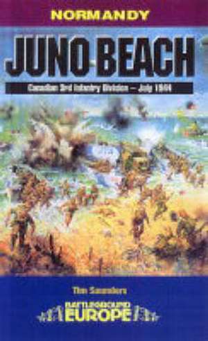 Juno Beach: Canadian 3rd Infantry Division de Tim Saunders