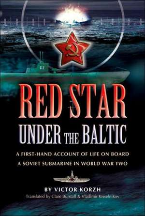 Red Star Under the Baltic: A Soviet Submariner's Personal Account 1941-1945 de Victor Yemelianovich Korzh