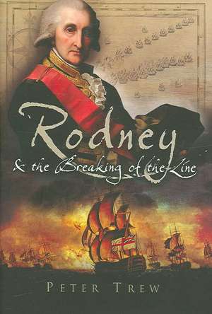 Rodney and the Breaking of the Line de Peter Trew