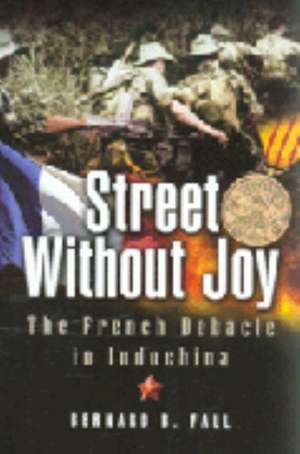 Street Without Joy: The French Debacle in Indochina de Bernard B. Fall