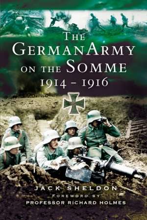 The German Army on the Somme, 1914-1916: 51st Highland Division in the Second World War de Jack Sheldon