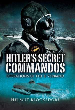 Hitler's Secret Commandos: Operations of the K-Verband de Helmut Blocksdorf