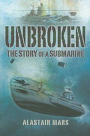 Unbroken: The Story of a Submarine de Alastair Mars