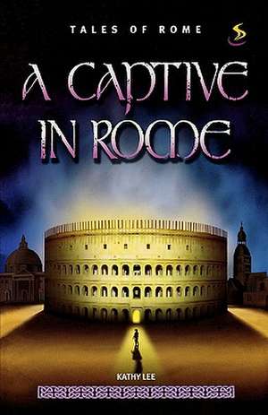 A Captive in Rome de Kathy Lee